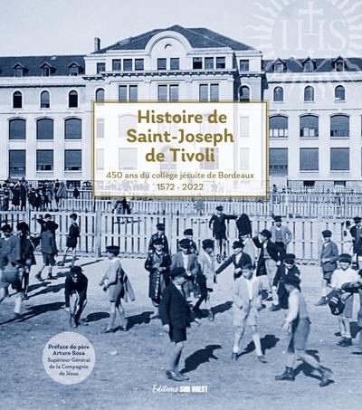 Histoire de Saint-Joseph de Tivoli : 1572-2022 : 450 ans du collège jésuite de Bordeaux