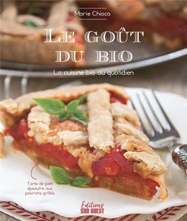 Le goût du bio : La cuisine bio au quotidien