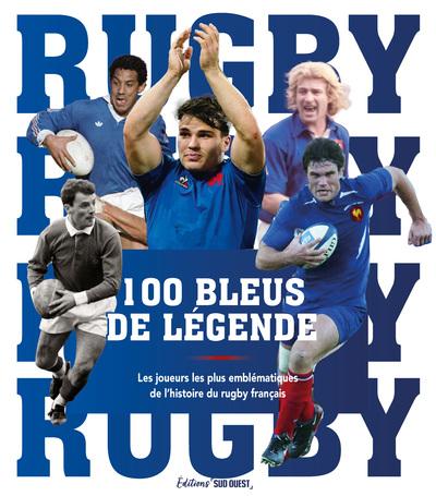 100 Bleus de légende : Les joueurs les plus emblématiques de l'histoire du rugby français