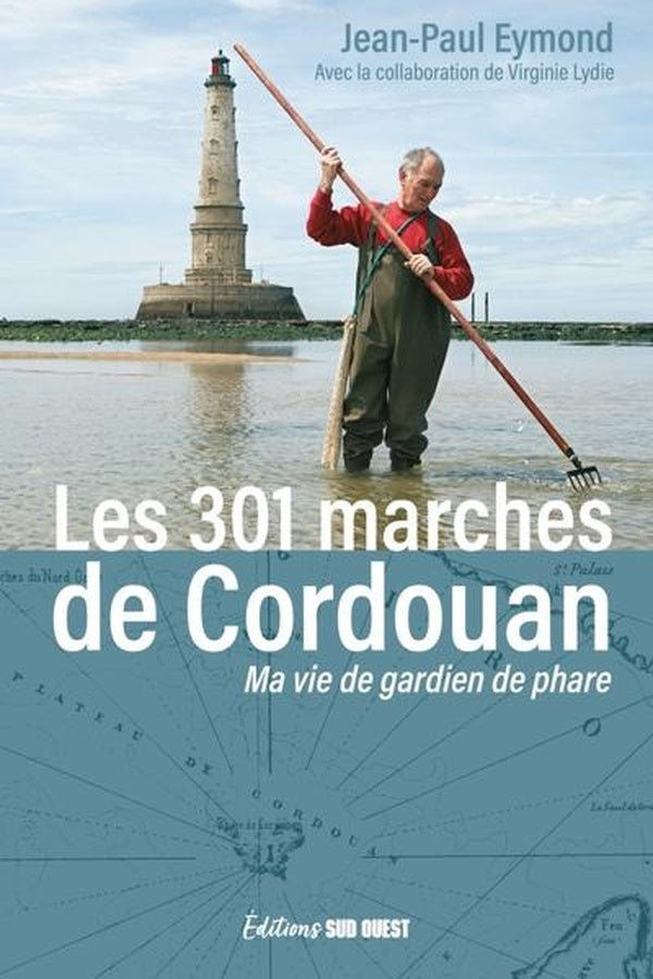Les 301 marches de cordouan - ma vie de gardien de phare