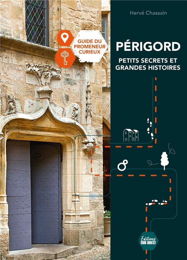 Périgord : Petits secrets et grandes histoires : Guide du promeneur curieux
