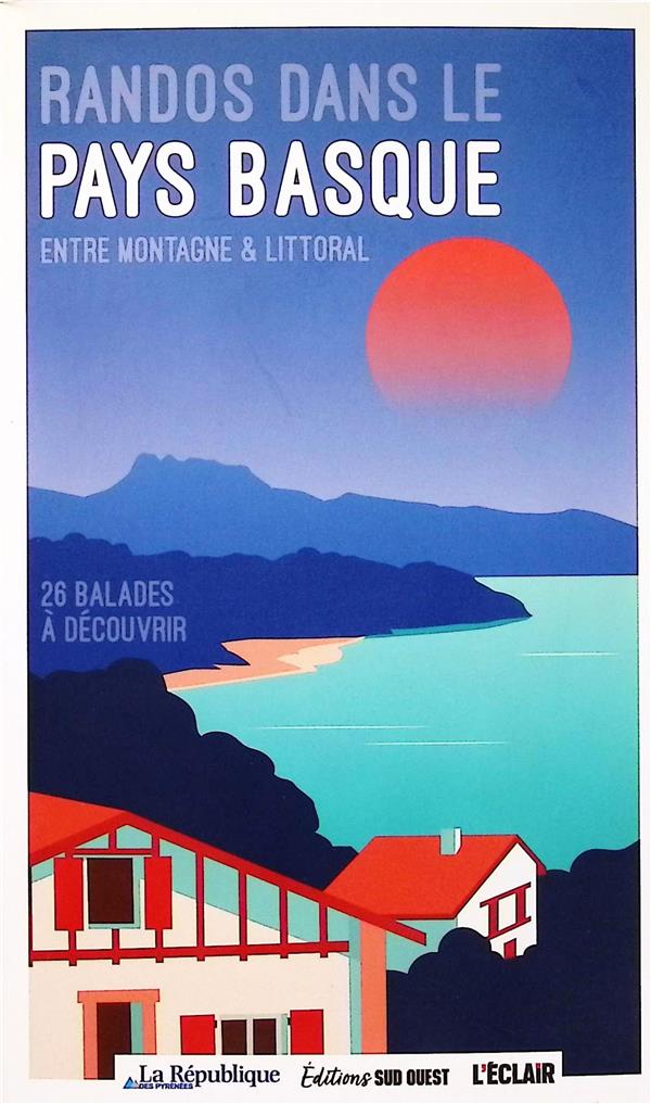 Randos dans le Pays basque : Entre montagne & littoral : 26 balades à découvrir (édition 2024)