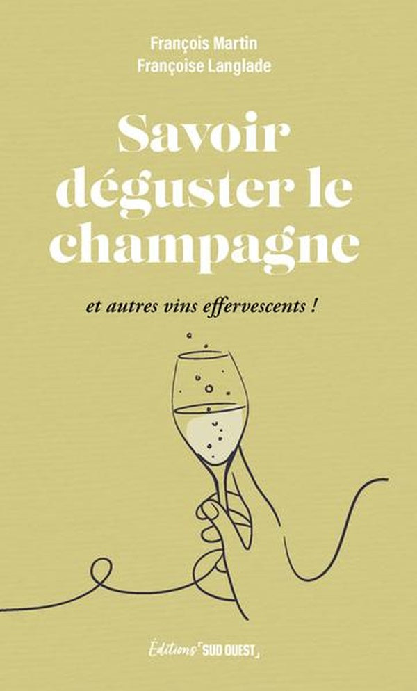 Savoir déguster le champagne : et autres vins effervescents !