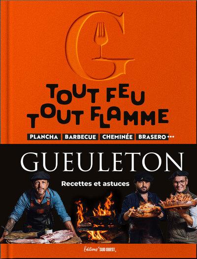 Tout feu, tout flamme : Plancha, barbecue, cheminée, brasero... Recettes et astuces Gueuleton