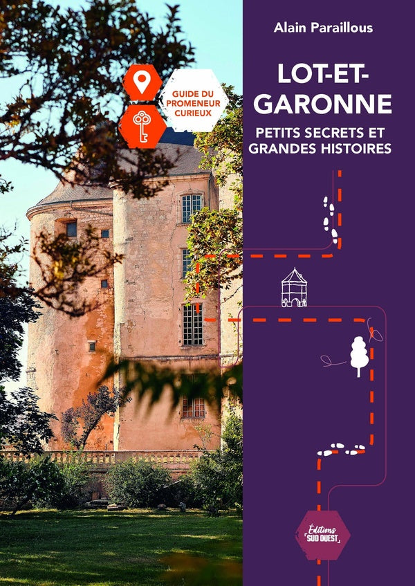 Lot-et-garonne, petits secrets et grandes histoires - guide du promeneur curieux - nouvelle edition