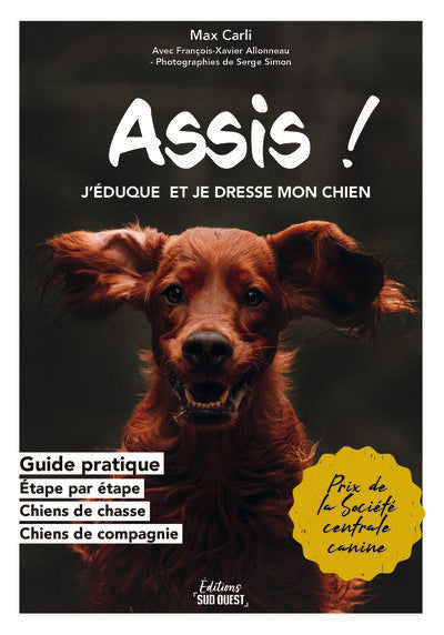 Assis ! J'éduque et je dresse mon chien