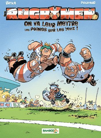 Les rugbymen Tome 1 : on va leur mettre les poings sur les yeux !