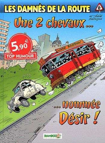 Les damnés de la route Tome 6 : une 2 chevaux... nommée désir !