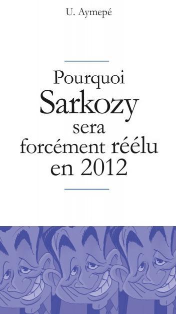 Pourquoi Sarkozy sera forcément réélu en 2012