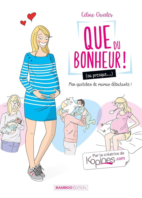 Que du bonheur ! (ou presque...) Tome 1 : ma vie de maman débutante !