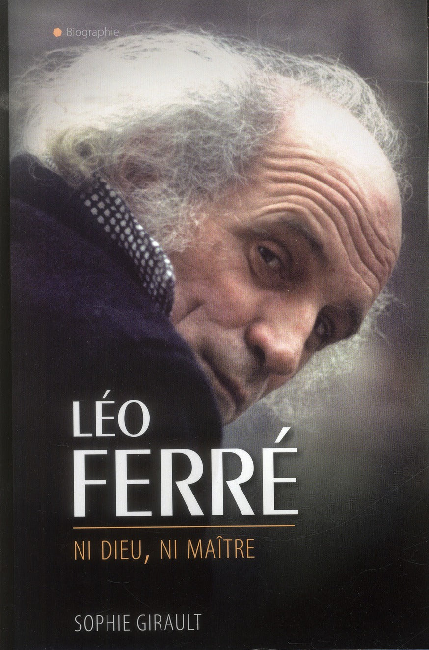 Léo Ferré ; ni dieu, ni maître