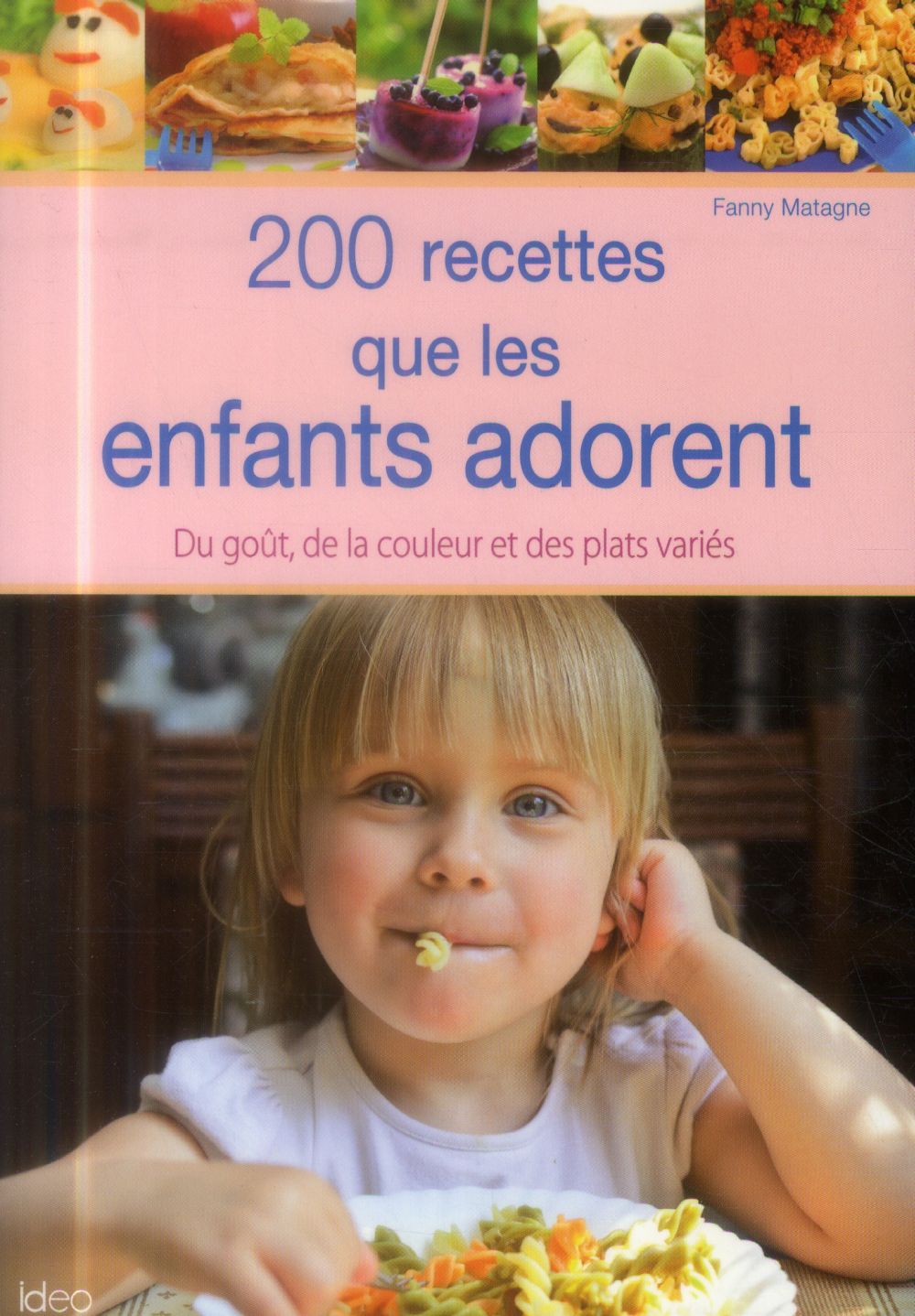 200 recettes que les enfants adorent ; du goût, de la couleur et des plats variés
