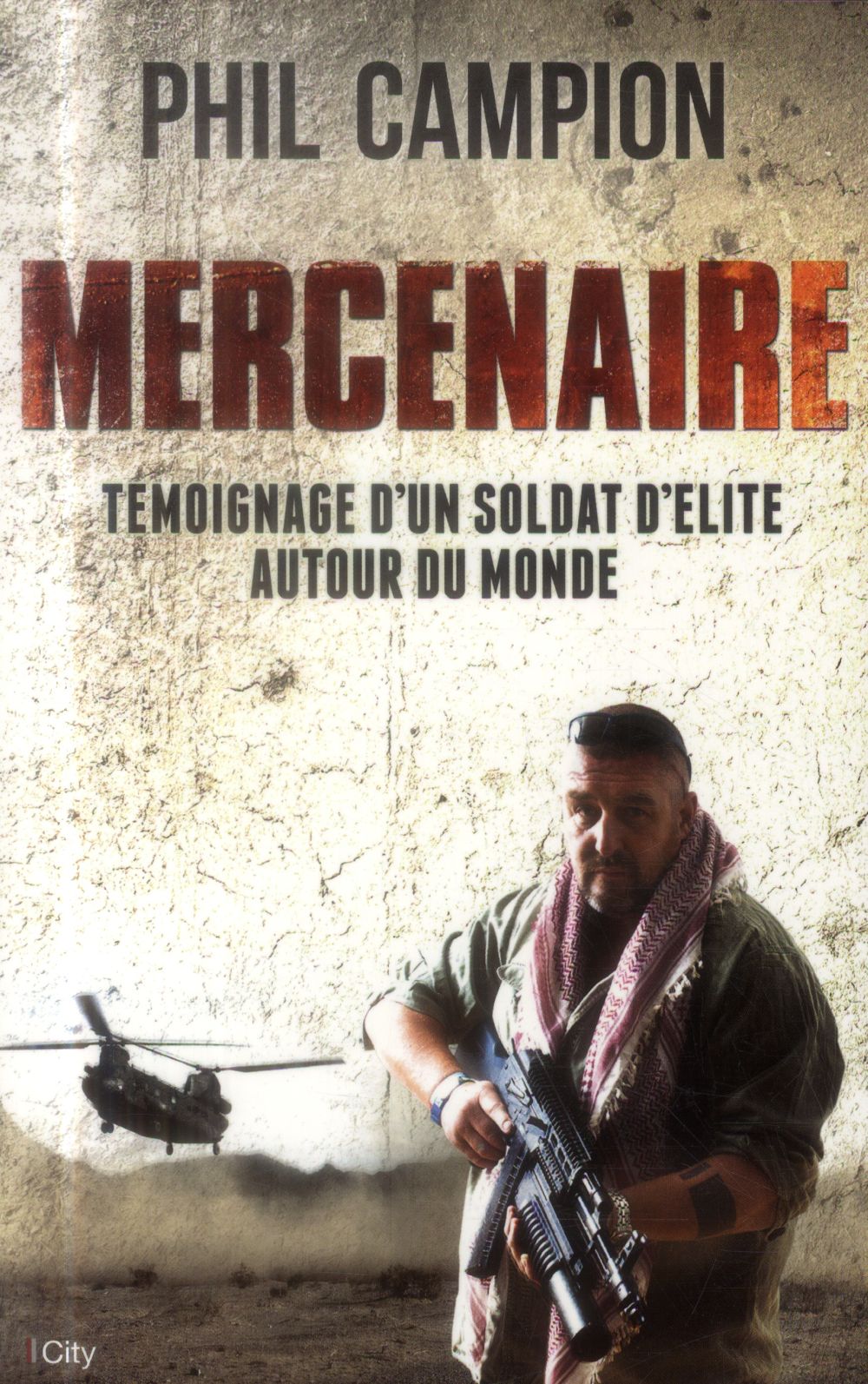 Mercenaire ; témoignage d'un soldat d'élite autour du monde