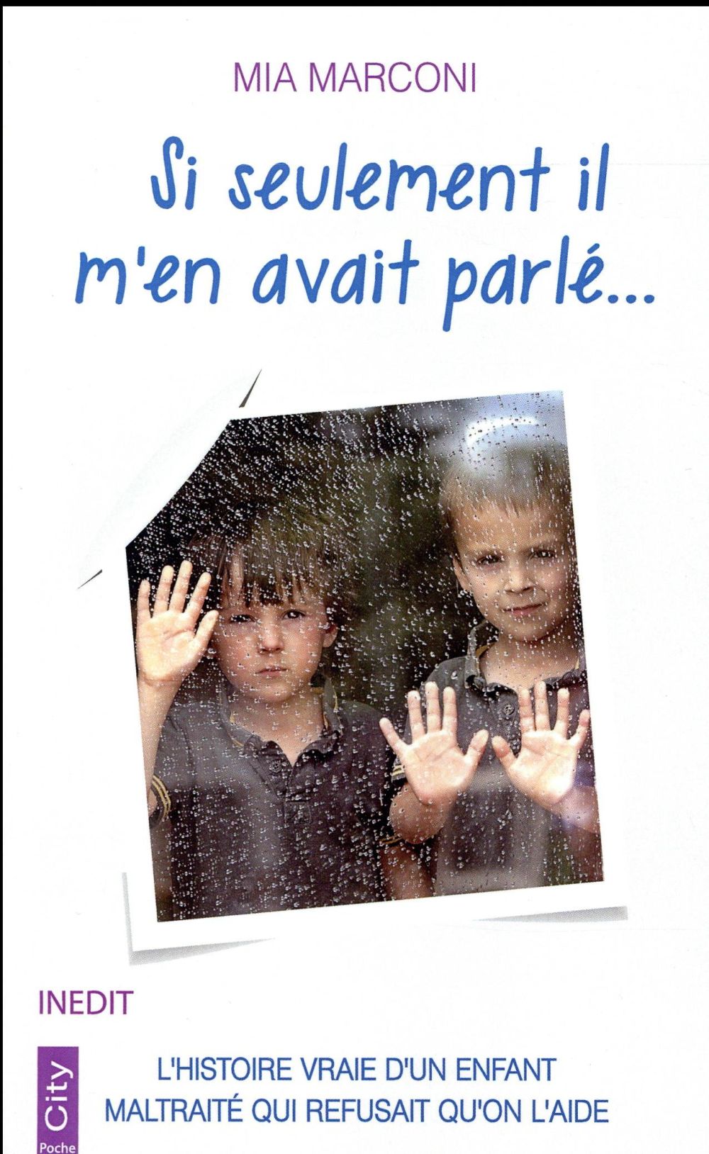 Si seulement il m'en avait parlé... ; l'histoire vraie d'un enfant maltraité qui refusait qu'on l'aide