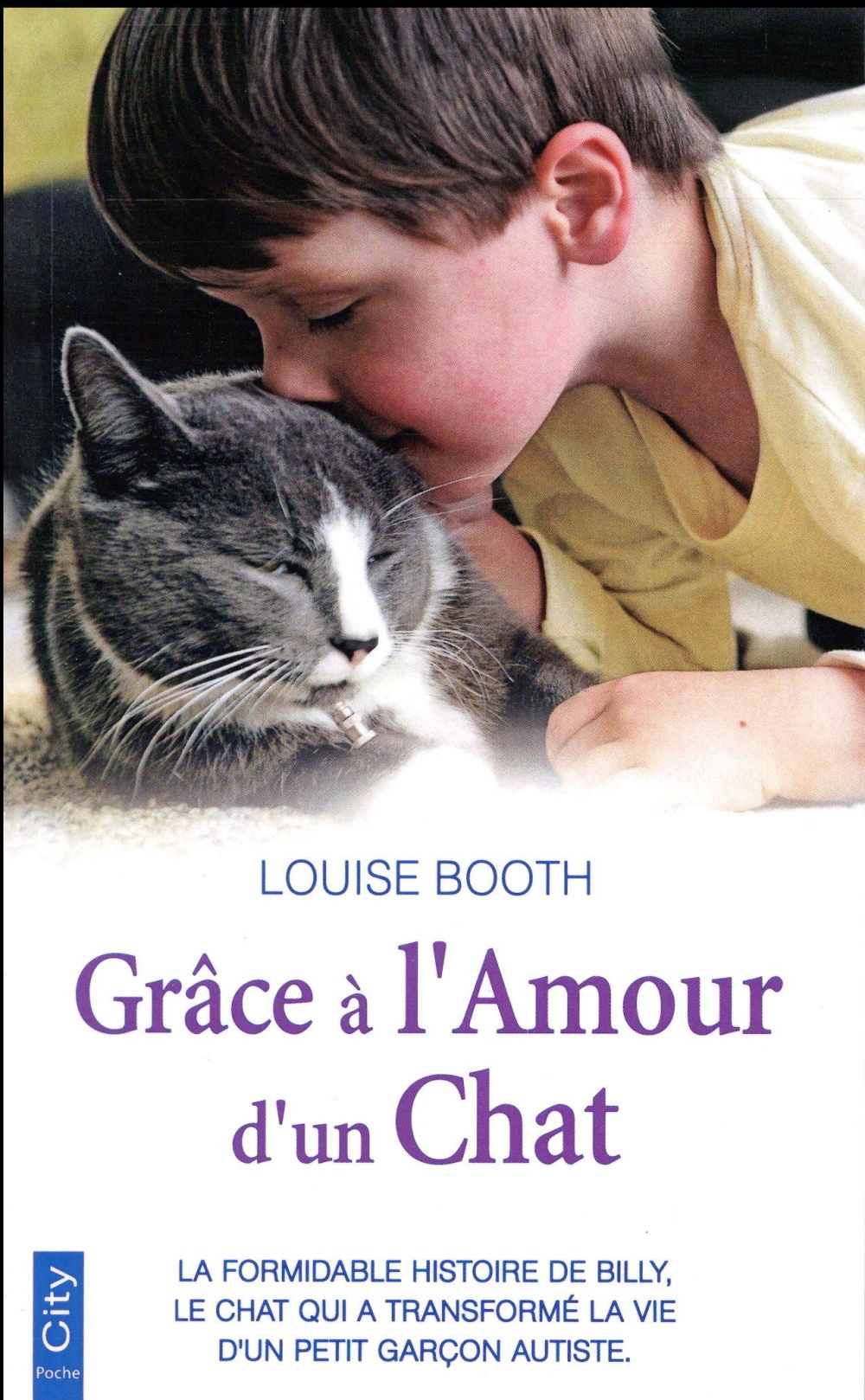 Grâce à l'amour d'un chat ; la formidable histoire de Billy, le chat qui a transformé la vie d'un petit garçon autiste