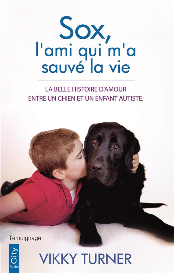 Sox, l'ami qui m'a sauvé la vie ; la belle histoire d'amour entre un chien et un enfant autiste