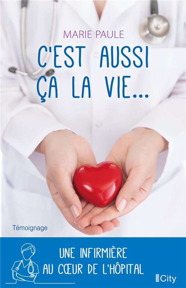 C'est aussi ça la vie... ; une infirmière au coeur de l'hôpital