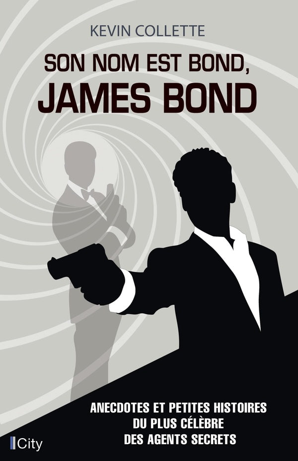Son nom est Bond, James Bond ; anecdotes et petites histoires du plus célèbre des agents secrets