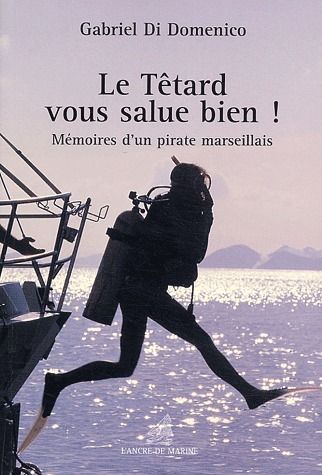 Le têtard vous salue bien ! mémoires d'un pirate marseillais