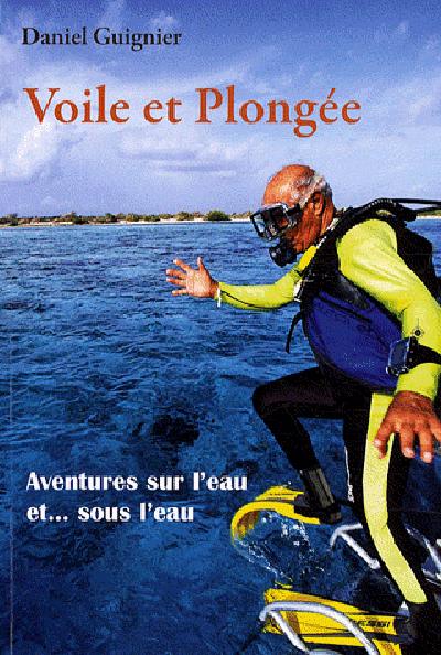 Voile et plongée ; aventures sur l'eau et...sous l'eau