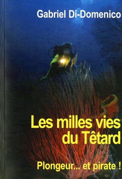 Les milles vies du Têtard ; plongeur, pirate, marseillais...