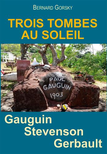 Trois tombes au soleil ; Gauguin, Stevenson, Gerbault