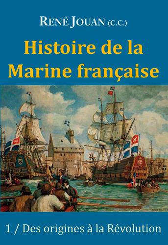 Histoire de la marine française Tome 1 ; des origines à la Révolution