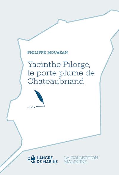 Yacinthe Pilorge, le porte plume de Chateaubriand
