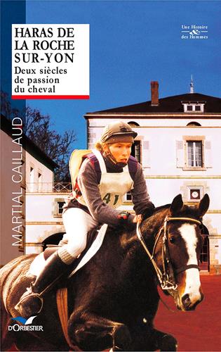 Haras de la Roche-sur-Yon ; deux siècles de passion du cheval