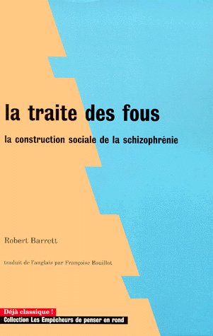 La traité des fous ; la construction sociale de la schizophrénie