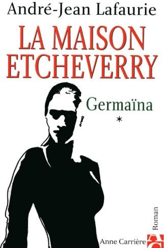 La maison etcheverry Tome 1 ; germaïna