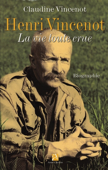 Henri vincenot ; la vie toute crue