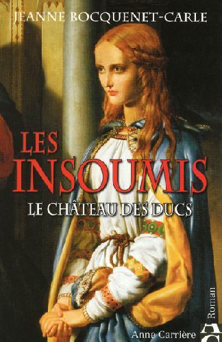 Les insoumis Tome 1 ; le château des ducs