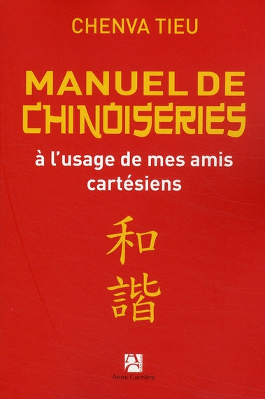 Manuel de chinoiseries à l'usage de mes amis cartésiens
