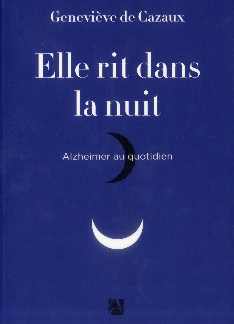 Elle rit dans la nuit ; alzheimer au quotidien