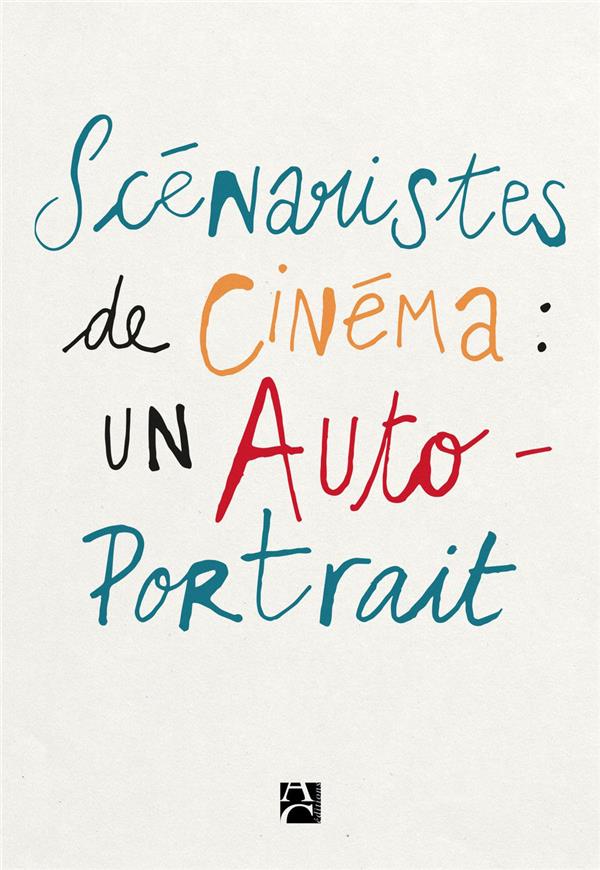 Scénaristes de cinéma ; un auto-portrait