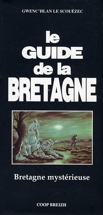 Le guide de la Bretagne ; Bretagne mystérieuse