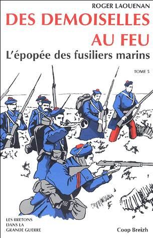 Des demoiselles au feu ; l' épopée des fusiliers marins