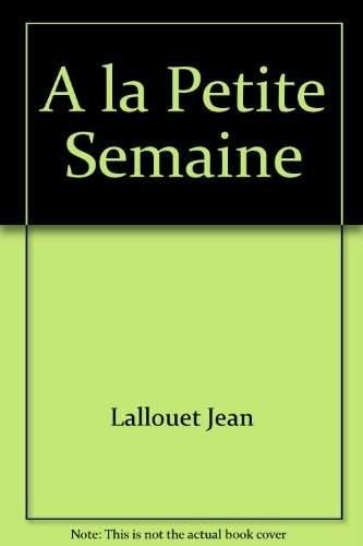 à la petite semaine