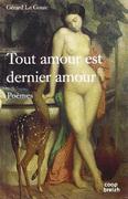 Tout amour est dernier amour ; poèmes