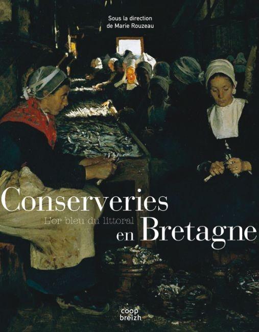 Conserveries en bretagne ; l'or bleu du littoral