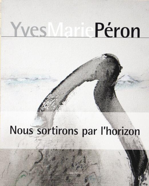 Yves Marie Péron ; nous sortirons par l'horizon