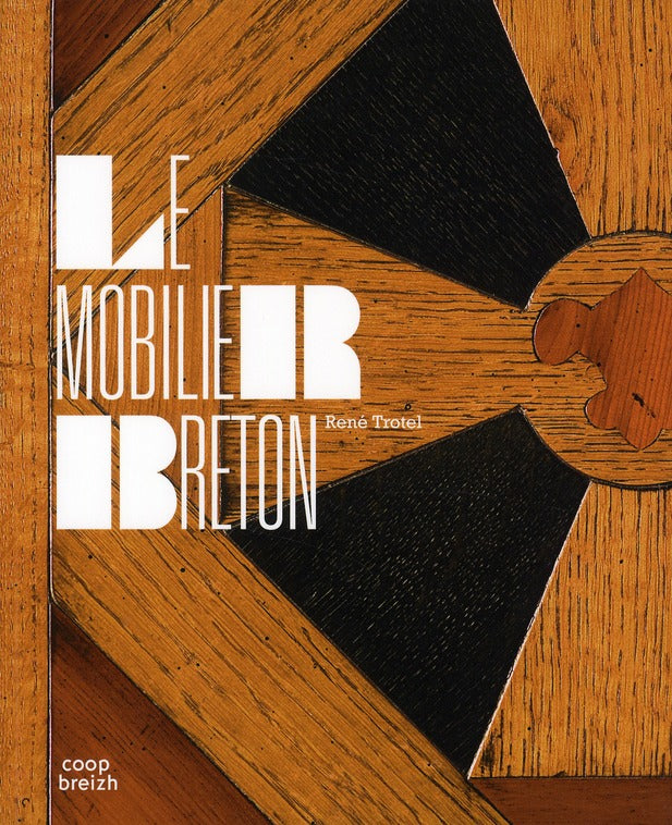 Le mobilier breton ; histoire et splendeurs d'un artisanat régional