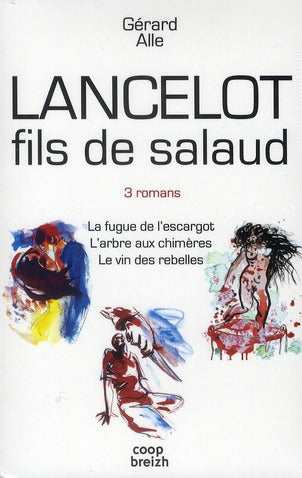 Lancelot fils de salaud ; la fuge de l'escargot ; l'arbre aux chimères ; le vin des rebelles