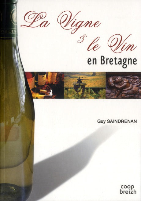 Histoire de la vigne et du vin en Bretagne ; la longue histoire des terroirs armoricains