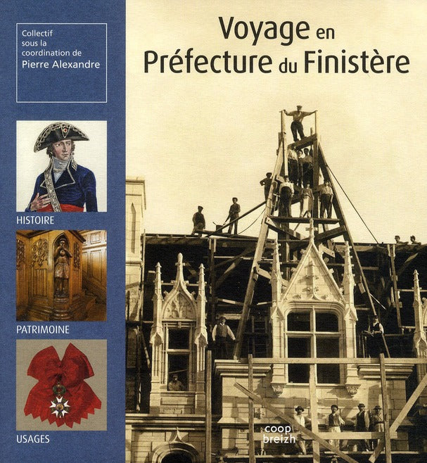 Voyage en préfecture du Finistère ; histoire, patrimoine, usages
