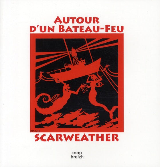 Autour d'un bateau-feu ; 30 oeuvres, 30 textes sur le Scarweather