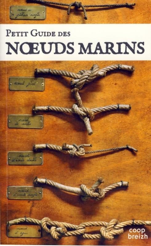 Petit guide des noeuds marins ; l'art des noeuds au bout des doigts