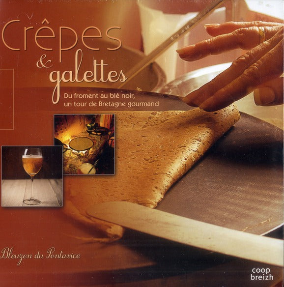 Crêpes et galettes ; du froment au blé noir, un tour de Bretagne gourmand