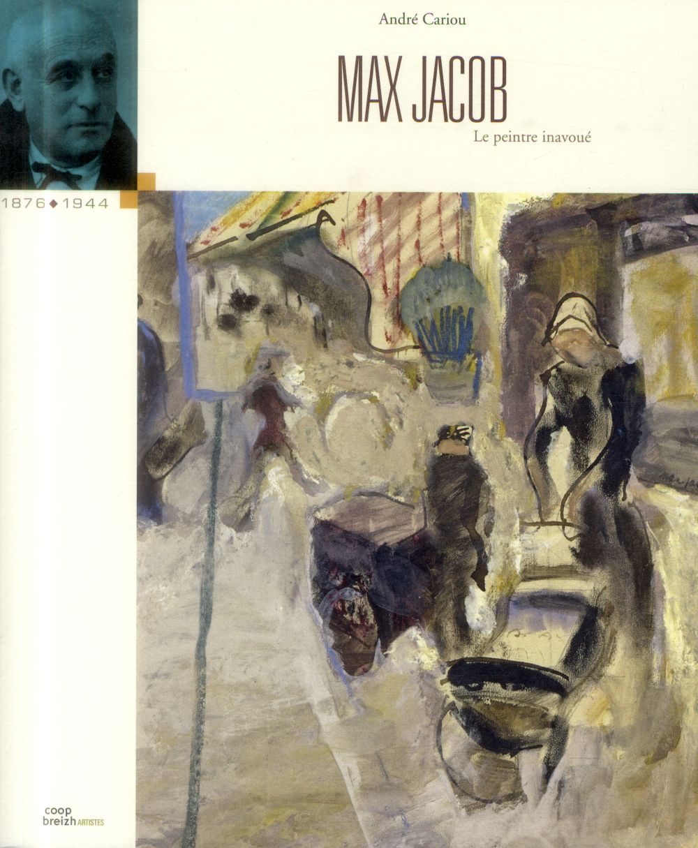 Max Jacob ; 1876-1944 ; le peintre inavoué